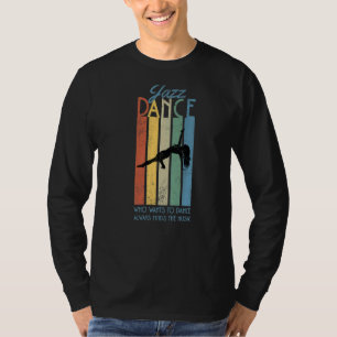 Who Wants To Dance Jazz Dance  Jazz Dancing Wear T-Shirt