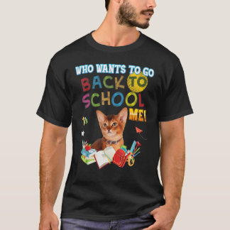 Who Wants To Go Back School Me Abyssinian Cat Kid  T-Shirt