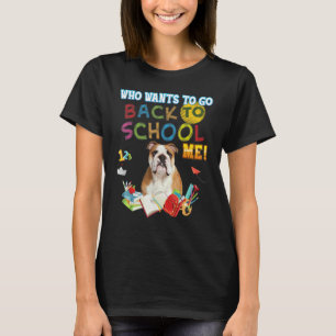 Who Wants To Go Back School Me English Bulldog Dog T-Shirt