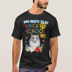 Who Wants To Go Back School Me Ragdoll Cat Kid Stu T-Shirt