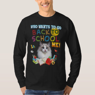 Who Wants To Go Back School Me Ragdoll Cat Kid Stu T-Shirt