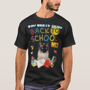 Who Wants To Go Back School Me Siamese Cat Kid Stu T-Shirt