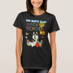 Who Wants To Go Back School Me Siberian Husky Dog T-Shirt