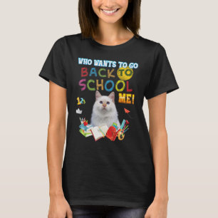 Who Wants To Go Back School Me Turkish Angora Cat T-Shirt