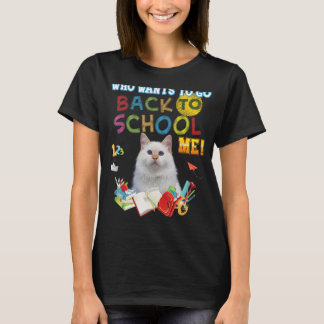 Who Wants To Go Back School Me Turkish Angora Cat  T-Shirt