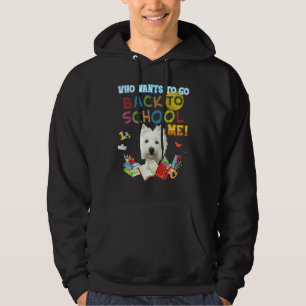 Who Wants To Go Back School Me West Highland White Hoodie