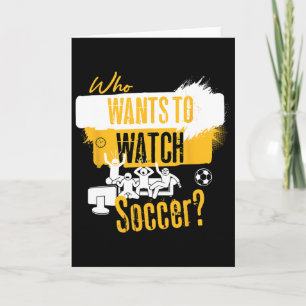 Who Wants To Watch Soccer Funny Sports Fan Design  Card