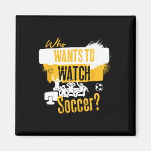 Who Wants To Watch Soccer Funny Sports Fan Design Magnet