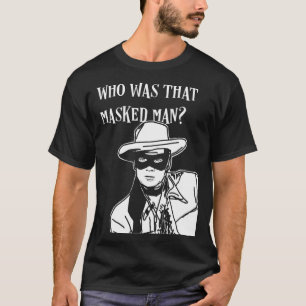 Who was that masked man lone ranger mask retro cla T-Shirt