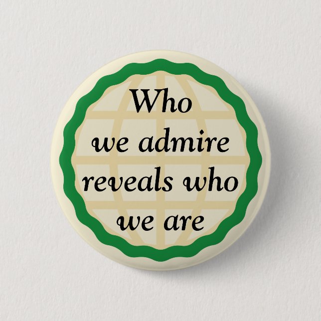 Who We Admire 6 Cm Round Badge (Front)