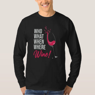 Who What When Wine Drinking Drinker Sayings Graphi T-Shirt