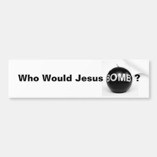 Who Would Jesus Bomb? Bumper Sticker