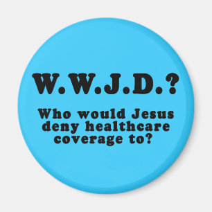 Who Would Jesus Deny HealthCare to? Magnet