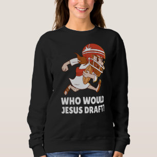 Who Would Jesus Draught Fantasy Football Sweatshirt