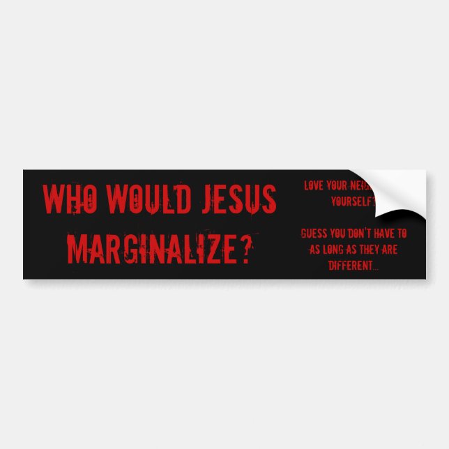 Who Would Jesus Marginalise? Bumper Sticker (Front)