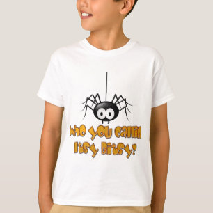 Who You Callin Itsy Bitsy Spider Design T-Shirt