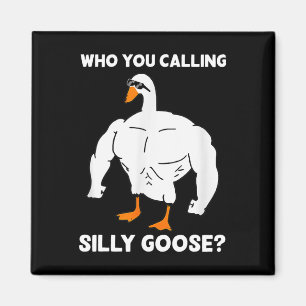 Who You Calling Silly Goose Funny Gym Meme 1 Magnet