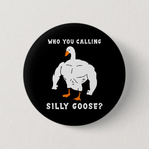 Who You Calling Silly Goose Funny Gym Meme 6 Cm Round Badge