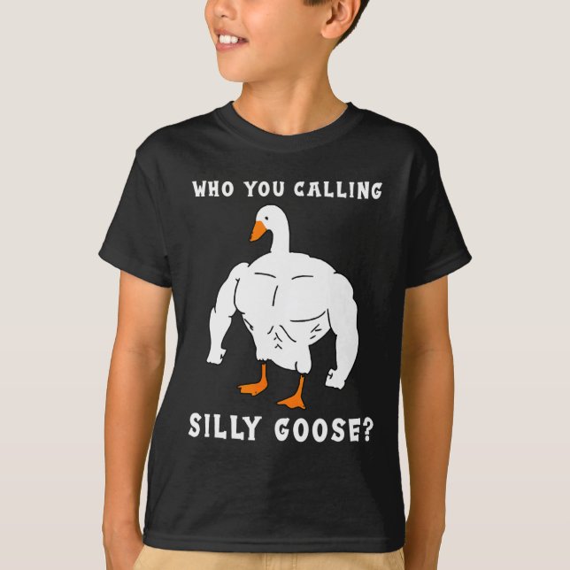 Who You Calling Silly Goose Funny Gym Meme  T-Shirt (Front)