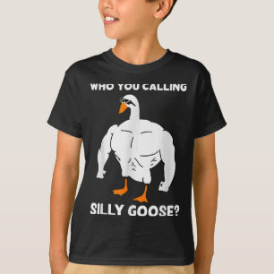 Who You Calling Silly Goose Funny Gym Meme T-Shirt