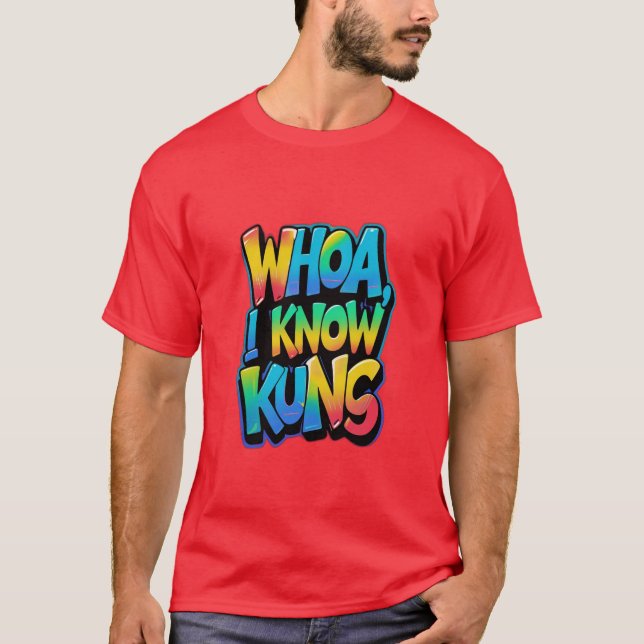 Whoa, I Know Kung T-Shirt (Front)