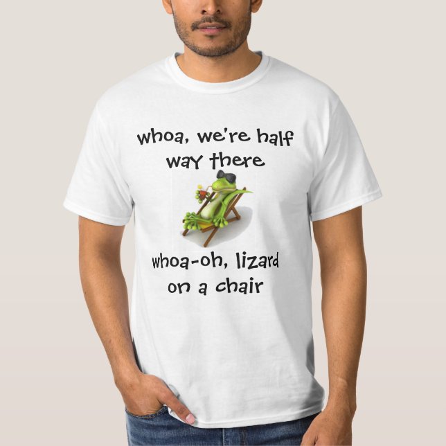 whoa, we're half way there whoa-oh, lizard on a ch T-Shirt (Front)