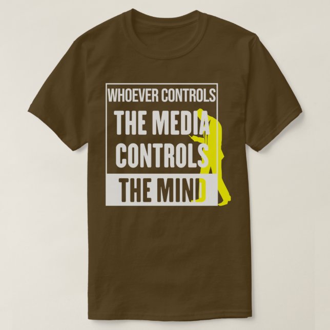 Whoever controls the media, controls the mind  T-Shirt (Design Front)