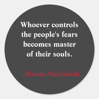 Whoever controls the people's fear - Machiavelli Classic Round Sticker