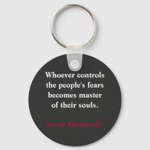 Whoever controls the people's fear - Machiavelli Key Ring