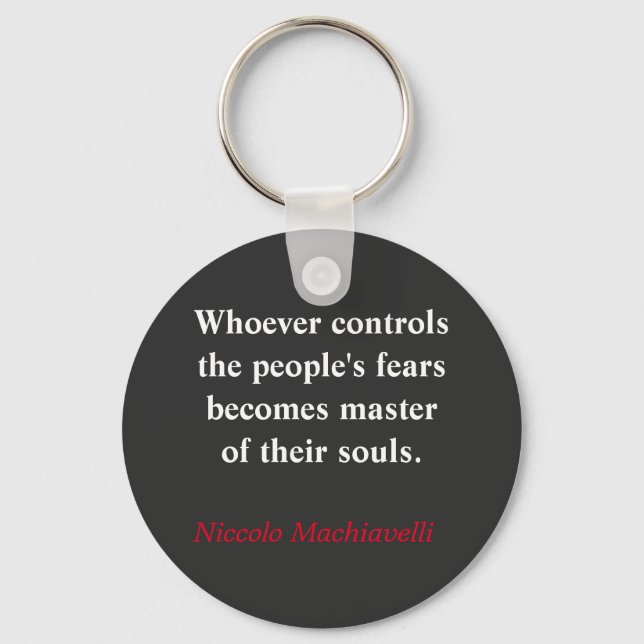 Whoever controls the people's fear - Machiavelli Key Ring (Front)