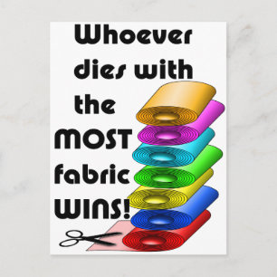 Whoever dies with the most fabric wins! postcard