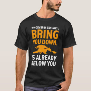 Whoever Is Trying To Bring You Down Dragons Mythic T-Shirt