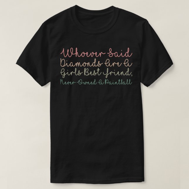 Whoever Said Diamonds Are A Girls Best Friend Neve T-Shirt (Design Front)
