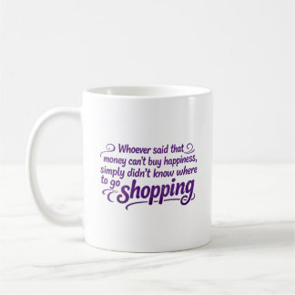 Whoever Said That Money Cannot Buy Happiness Coffee Mug