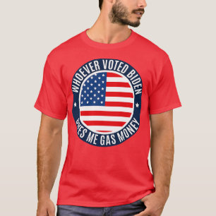 Whoever Voted Owes Me Gas Money T-Shirt