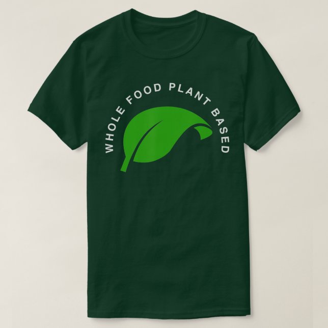 Whole Food Plant Based, Vegan, WFPB, Vegetarian T  T-Shirt (Design Front)