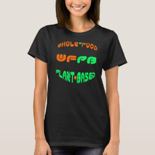 Whole Food Plant Based (Wfpb) T-Shirt