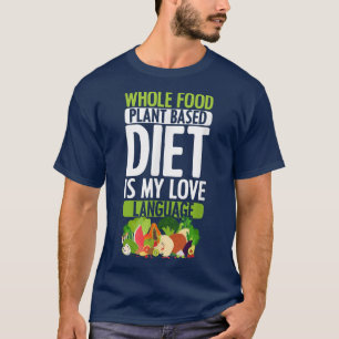 Whole Food PlantBased Diet Love Vegan Vegetarian W T-Shirt