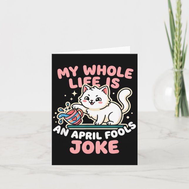 Whole Life is an April Fools Joke Funny Cat Card (Front)
