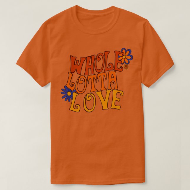 Whole Lotta Love  T-Shirt (Design Front)