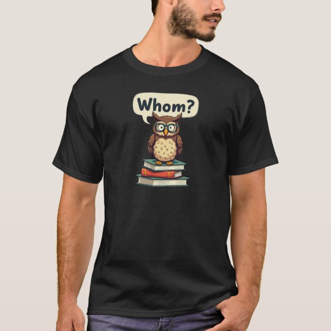 Whom Owl Funny Grammar Teacher T-Shirt (Front)
