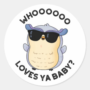Whoo Loves Ya Baby Funny Owl Puns   Classic Round Sticker