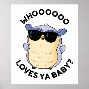 Whoo Loves Ya Baby Funny Owl Puns Poster