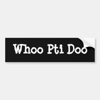Whoo Pti Doo Bumper Sticker
