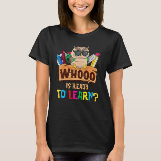 Whooo Is Ready To Learn Owl Back To School Teacher T-Shirt