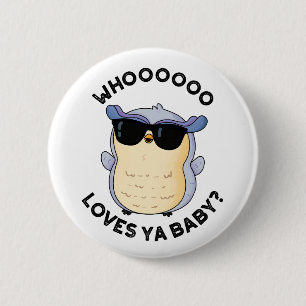 Whooo Loves Ya Baby Funny Owl Pun  6 Cm Round Badge