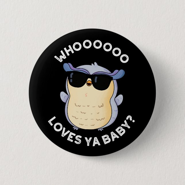 Whooo Loves Ya Baby Funny Owl Pun Dark BG 6 Cm Round Badge (Front)