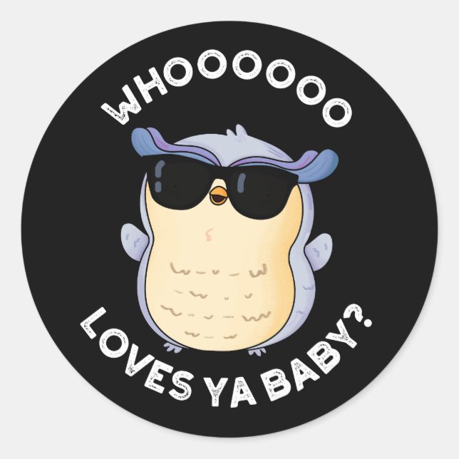 Whooo Loves Ya Baby Funny Owl Pun Dark BG Classic Round Sticker (Front)