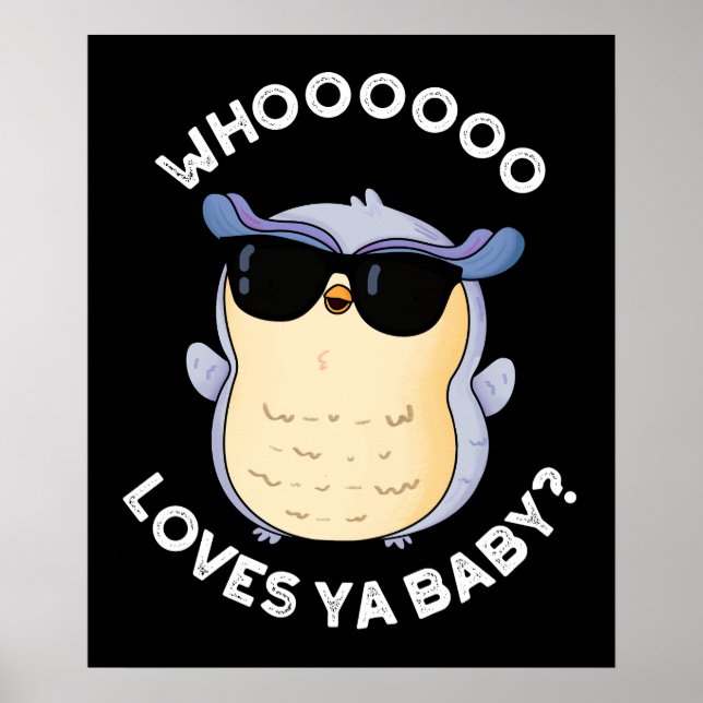 Whooo Loves Ya Baby Funny Owl Pun Dark BG Poster (Front)