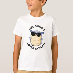 Whooo Loves Ya Baby Funny Owl Pun  T-Shirt
